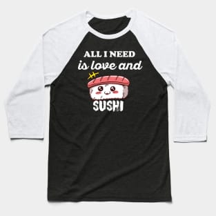 All I Need Is Love And Sushi funny kawaii sushi Baseball T-Shirt